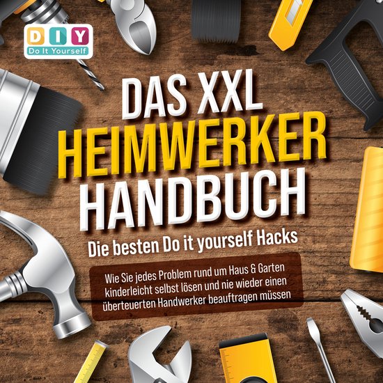 DAS XXL HEIMWERKER HANDBUCH - Die besten Do it yourself Hack ... - cover