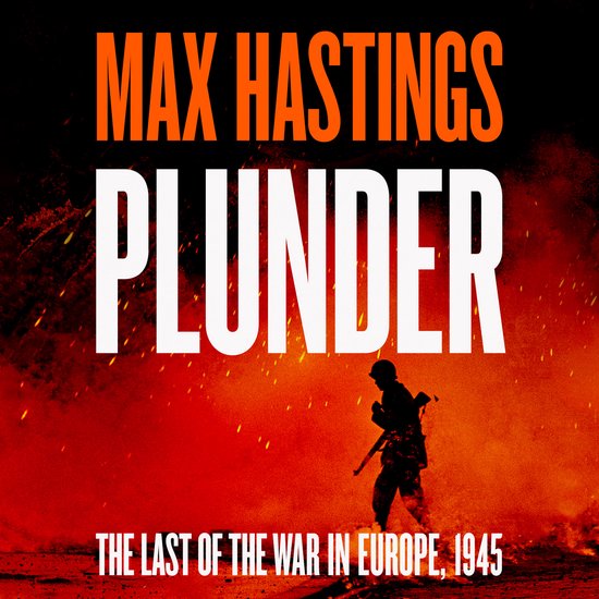Boekomslag van Plunder door Max Hastings met een silhouet van een soldaat tegen een vurige rode en oranje achtergrond.