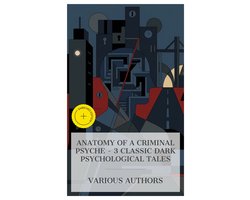 Anatomy of a Criminal Psyche – 3 Classic Dark Psychological Tales