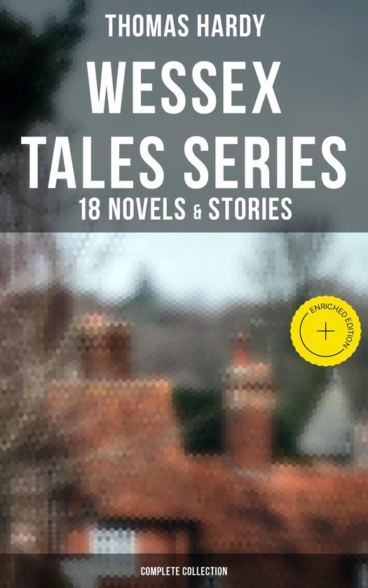 Wessex Tales Series: 18 Novels & Stories (Complete Collectio ... - cover