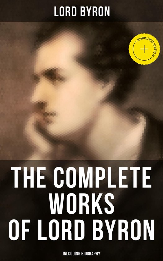 The Complete Works of Lord Byron (Inlcuding Biography) - cover