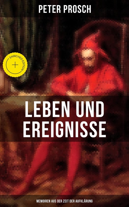 Leben und Ereignisse des Peter Prosch (Memoiren aus der Zeit ... - cover