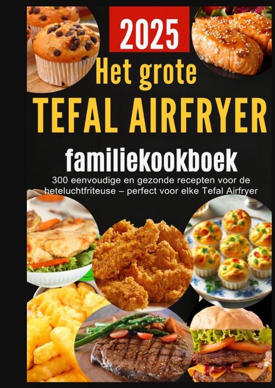 Het grote Tefal Airfryer-familiekookboek: 300 eenvoudige en  ... - cover