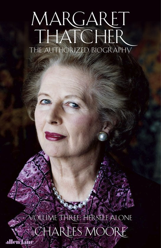 Margaret Thatcher The Authorized Biography, Volume Three Herself Alone