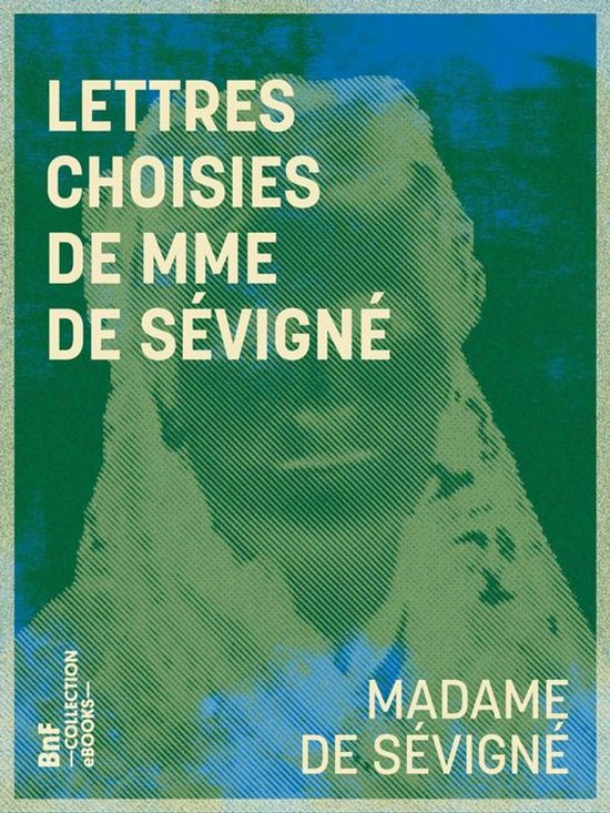 Couverture du livre : « Lettres choisies de Mme de Sévigné » avec un portrait stylisé de Madame de Sévigné sur fond vert.