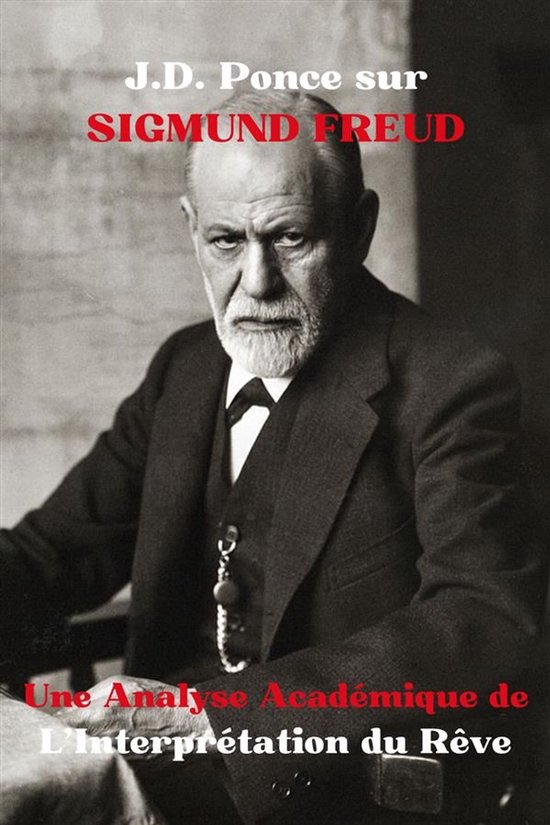 La Psychologie 2 - J.D. Ponce sur Sigmund Freud : Une Analyse Académique de L’Interprétation du Rêve