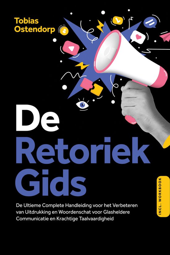 De Retoriek Gids: De Ultieme Complete Handleiding voor het V ... - cover