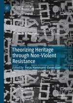 Palgrave Studies in Cultural Heritage and Conflict- Theorizing Heritage through Non-Violent Resistance