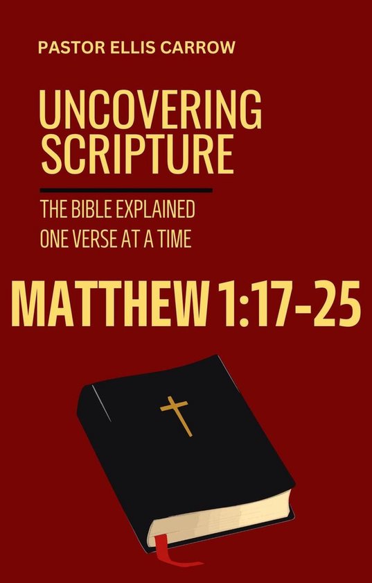 Uncovering Scripture: The Bible Explained One Verse at a Time - Matthew 1:17-25 - Uncovering Scripture: The Bible Explained One Verse at a Time