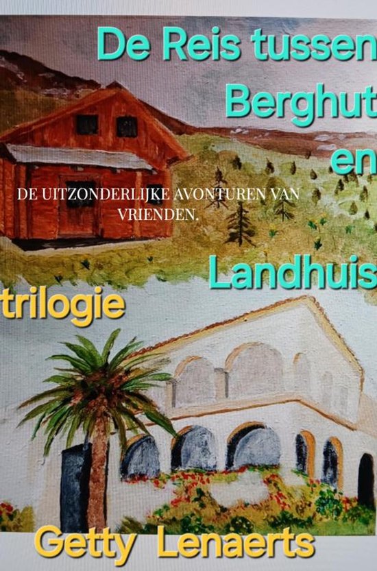 Boekomslag met een berglandschap, een houten berghut en een landhuis met palmbomen. Titel: De Reis tussen Berghut en Landhuis trilogie.