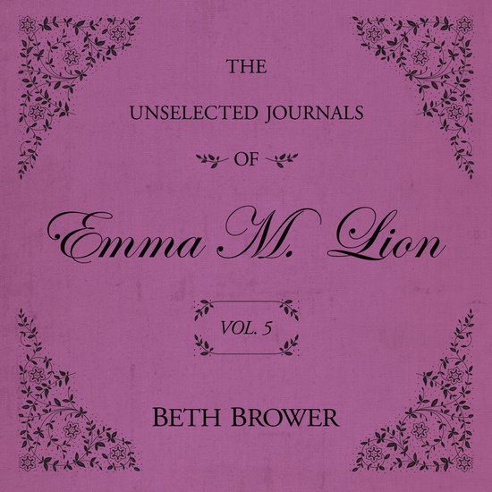 The Unselected Journals of Emma M. Lion Vol. 5