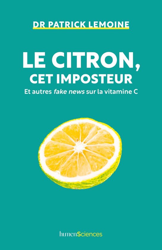 Le citron, cet imposteur : Et autres fake news sur la vitamine C