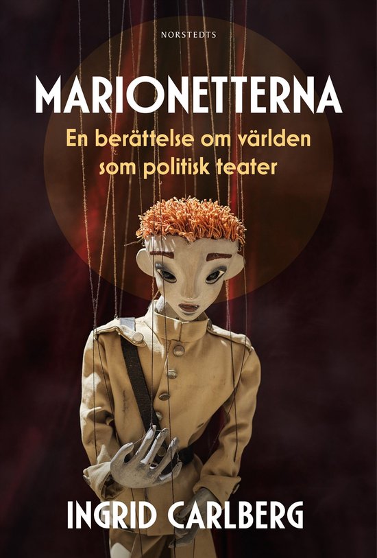 Marionetterna : en berättelse om världen som politisk teat ... - cover