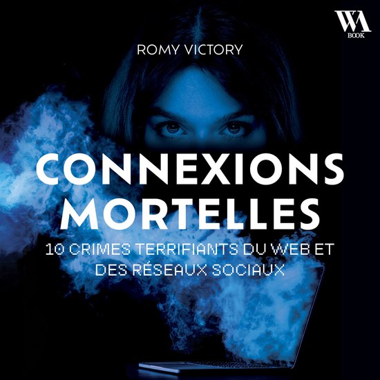 Connexions mortelles - 10 crimes terrifiants du web et des r ... - cover