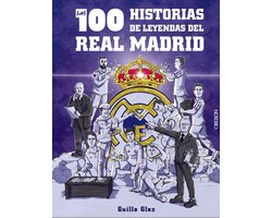 Libros singulares - Las 100 historias de leyendas del Real Madrid