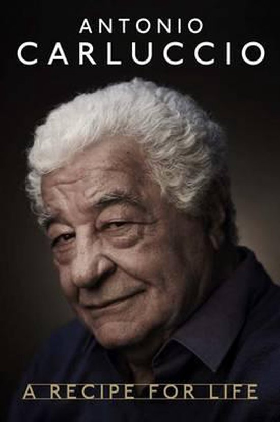 Antonio Carluccio - A Recipe For Life
