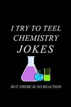 I Try to Teel Chemistry Jokes But There Is No Reaction