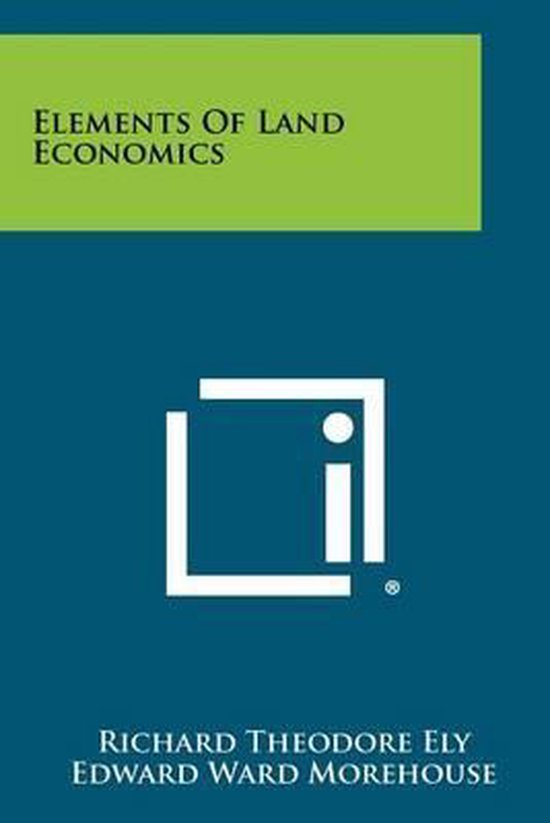 Elements of Land Economics, Richard Theodore Ely 9781258339531