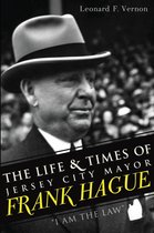 The Life & Times of Jersey City Mayor Frank Hague