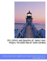 Life, Letters and Speeches of James Louis Petigru; The Union Man of South Carolina
