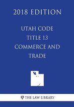 Utah Code - Title 13 - Commerce and Trade (2018 Edition)