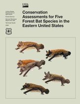 Conservation Assessments for Five Forest Bat Species in the Eastern United States