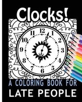 Clocks! A Coloring Book for Late People