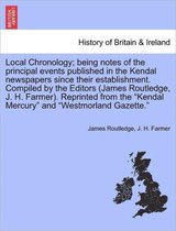 Local Chronology; Being Notes of the Principal Events Published in the Kendal Newspapers Since Their Establishment. Compiled by the Editors (James Routledge, J. H. Farmer). Reprint