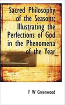 Sacred Philosophy of the Seasons; Illustrating the Perfections of God in the Phenomena of the Year