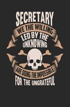 Secretary We the Willing Led by the Unknowing Are Doing the Impossible for the Ungrateful