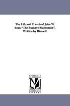 The Life and Travels of John W. Bear, the Buckeye Blacksmith. Written by Himself.