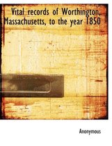 Vital Records of Worthington, Massachusetts, to the Year 1850