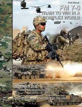 Field Manual FM 7-0 Train to Win in a Complex World October 2016
