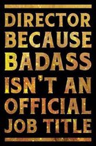 Director Because Badass is not an Official Job Title Notebook Gold