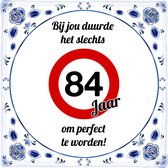 Verjaardag Tegeltje met Spreuk (84 jaar: bij jou duurde het slechts 84 jaar om perfect te worden + cadeau verpakking & plakhanger