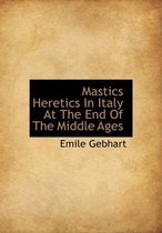 Mastics Heretics in Italy at the End of the Middle Ages