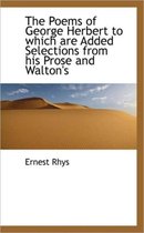 The Poems of George Herbert to Which Are Added Selections from His Prose and Walton's