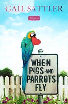 A Bloomfield Novel - When Pigs and Parrots Fly
