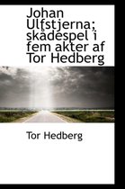 Johan Ulfstjerna; Skadespel I Fem Akter AF Tor Hedberg