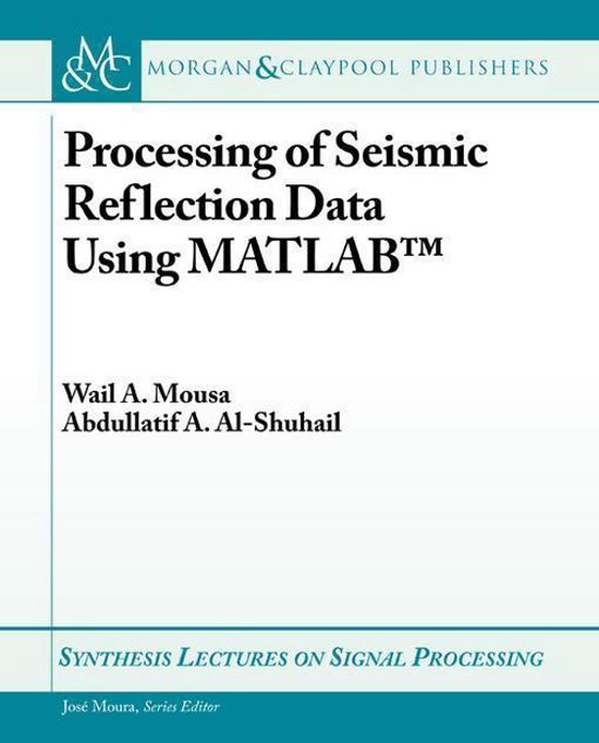 Processing of Seismic Reflection Data Using MATLAB (ebook), Wail Mousa 9781608457939...