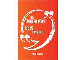 The Trailer Park Boys Handbook - Everything You Need To Know About Trailer Park Boys