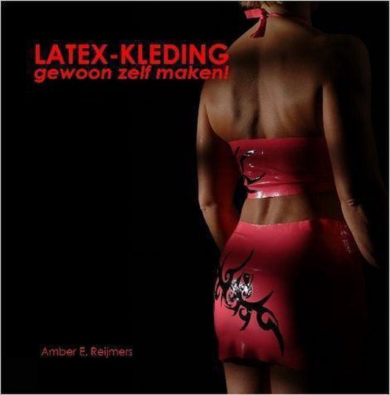 Cover van het boek 'Latex Kleding, Gewoon Zelf Maken' van A.E. Reijmers
