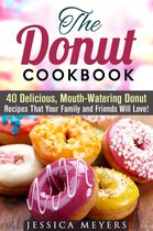 Low Carb Desserts - The Donut Cookbook: 40 Delicious, Mouth-Watering Donut Recipes that Your Family and Friends Will Love