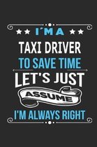 Im a taxi Driver To save time let s just assume I m always right