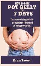 How to Lose Pot Belly in 7 Days
