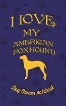 I Love My American Foxhound - Dog Owner's Notebook
