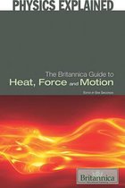 The Britannica Guide to Heat, Force, and Motion