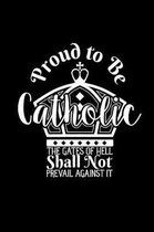 Proud To Be Catholic The Gates Of Hell Shall Not Prevail Against It