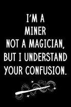 I'm A Miner Not A Magician But I Understand Your Confusion