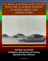 With the 2d Marine Division in Desert Shield and Desert Storm: U.S. Marines in the Persian Gulf, 1990-1991 - Gulf War, Iraq, Kuwait, Intelligence, Movements and Training, Operations Plan, Offensive